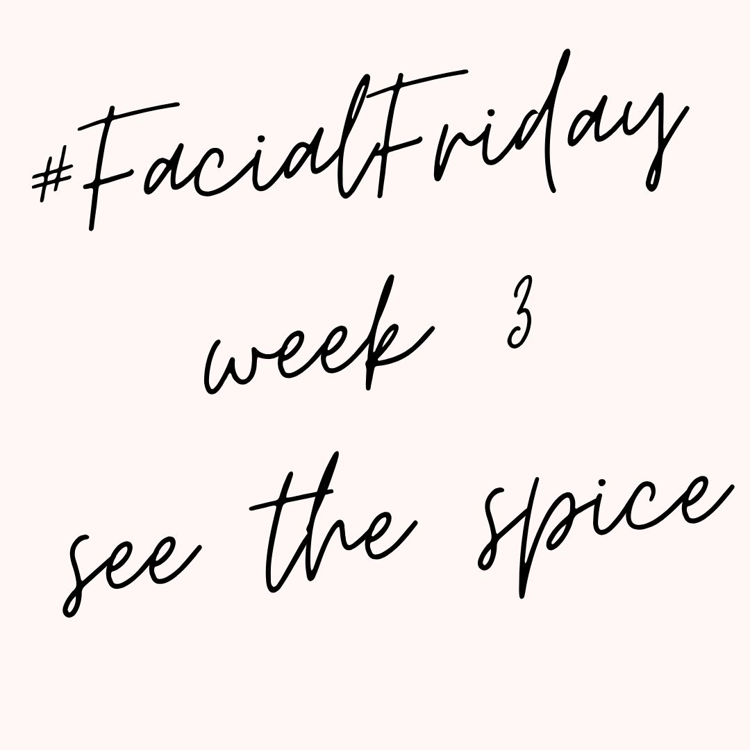 #FacialFriday week 3 - see the spice