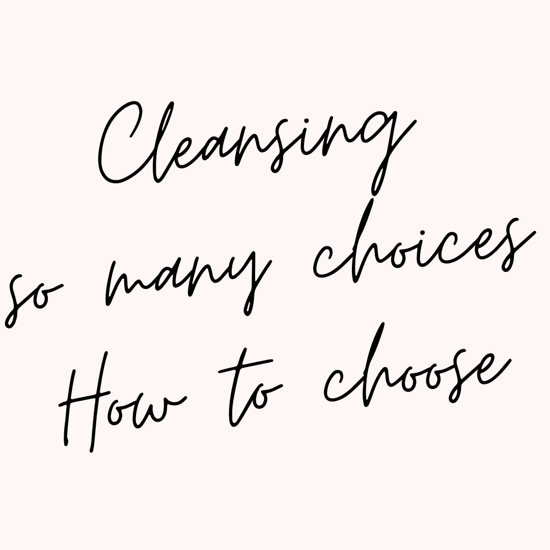 Cleansing: so many choices. How to choose